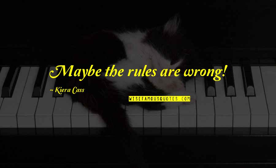 Titanic The Ship Quotes By Kiera Cass: Maybe the rules are wrong!