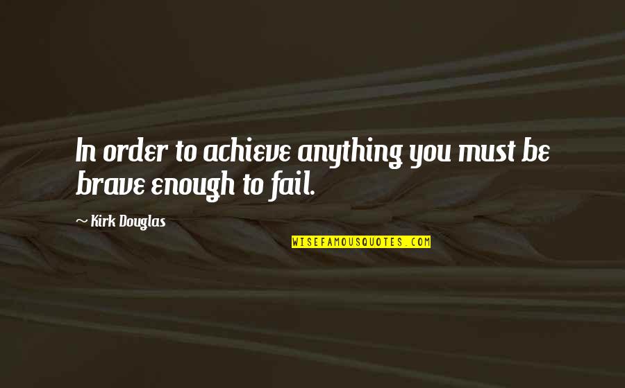 Titanic True Quotes By Kirk Douglas: In order to achieve anything you must be