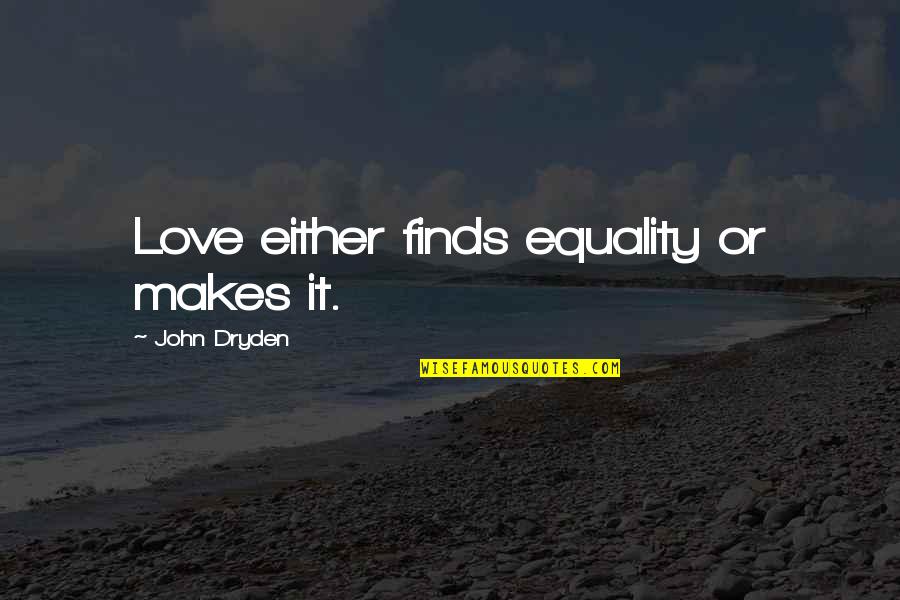 Titanic Violin Quote Quotes By John Dryden: Love either finds equality or makes it. Titanic Violin Quote Quotes By John Dryden: Love either finds equality or makes it.