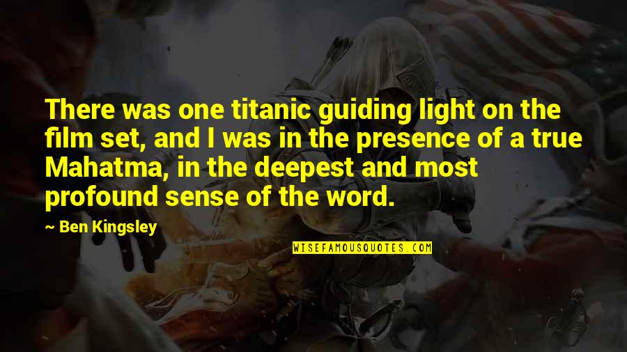 Titanic's Quotes By Ben Kingsley: There was one titanic guiding light on the Titanic's Quotes By Ben Kingsley: There was one titanic guiding light on the