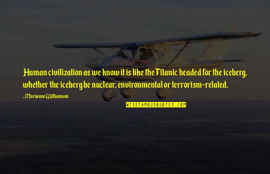 Titanic's Quotes By Marianne Williamson: Human civilization as we know it is like Titanic's Quotes By Marianne Williamson: Human civilization as we know it is like