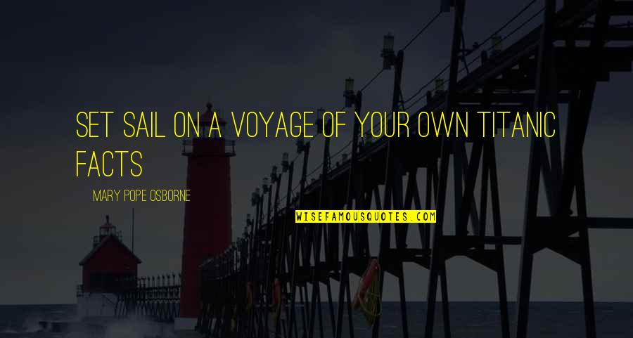 Titanic's Quotes By Mary Pope Osborne: set sail on a voyage of your own Titanic's Quotes By Mary Pope Osborne: set sail on a voyage of your own