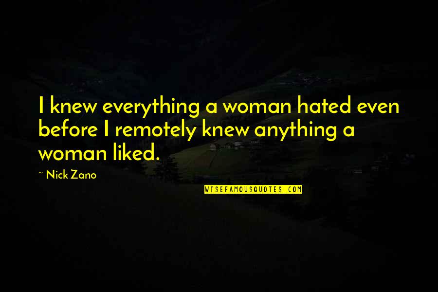 Titanides Quotes By Nick Zano: I knew everything a woman hated even before