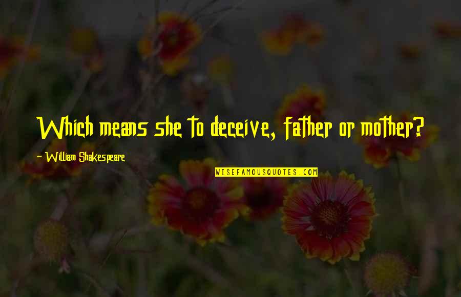 Titanides Quotes By William Shakespeare: Which means she to deceive, father or mother? Titanides Quotes By William Shakespeare: Which means she to deceive, father or mother?