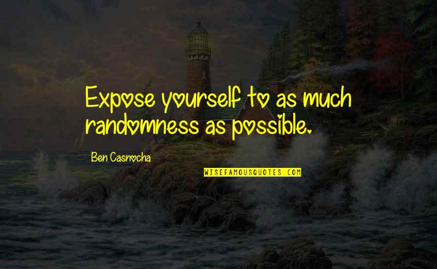 Titanio Para Quotes By Ben Casnocha: Expose yourself to as much randomness as possible. Titanio Para Quotes By Ben Casnocha: Expose yourself to as much randomness as possible.