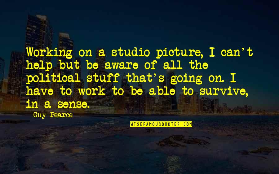 Titanium Alloys Quotes By Guy Pearce: Working on a studio picture, I can't help Titanium Alloys Quotes By Guy Pearce: Working on a studio picture, I can't help