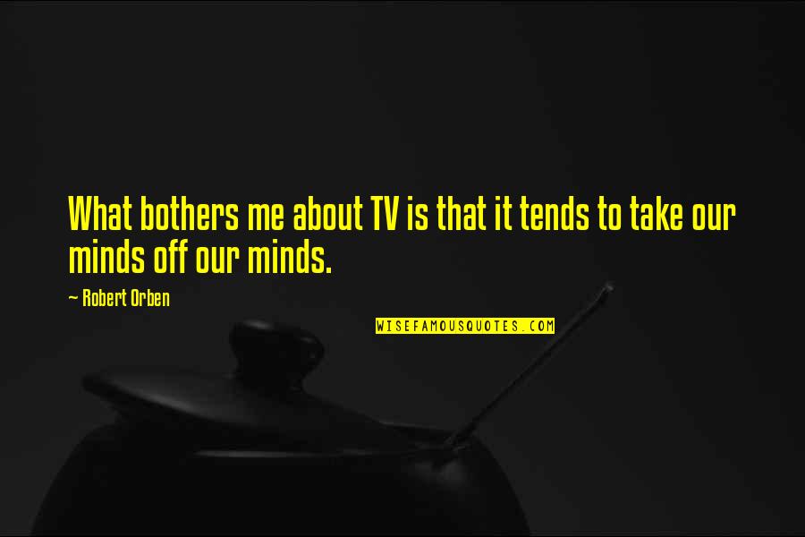 Titanium Alloys Quotes By Robert Orben: What bothers me about TV is that it