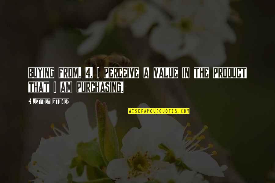 Titanium Lyric Quotes By Jeffrey Gitomer: buying from. 4. I perceive a value in Titanium Lyric Quotes By Jeffrey Gitomer: buying from. 4. I perceive a value in