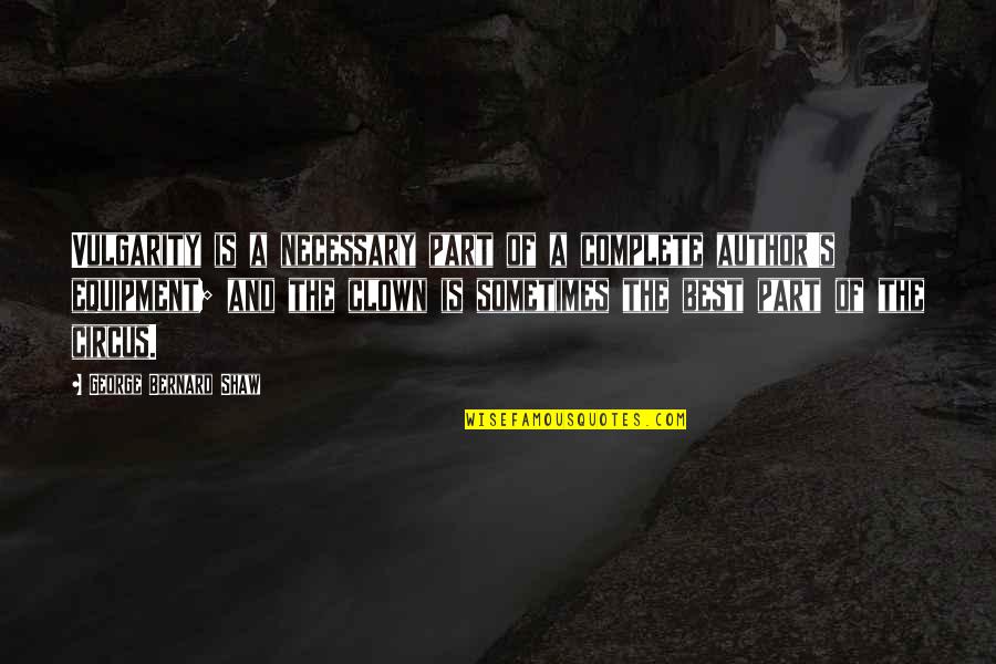 Titanium Metal Quotes By George Bernard Shaw: Vulgarity is a necessary part of a complete Titanium Metal Quotes By George Bernard Shaw: Vulgarity is a necessary part of a complete