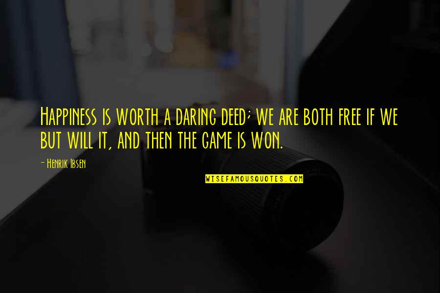 Titanness Quotes By Henrik Ibsen: Happiness is worth a daring deed; we are Titanness Quotes By Henrik Ibsen: Happiness is worth a daring deed; we are