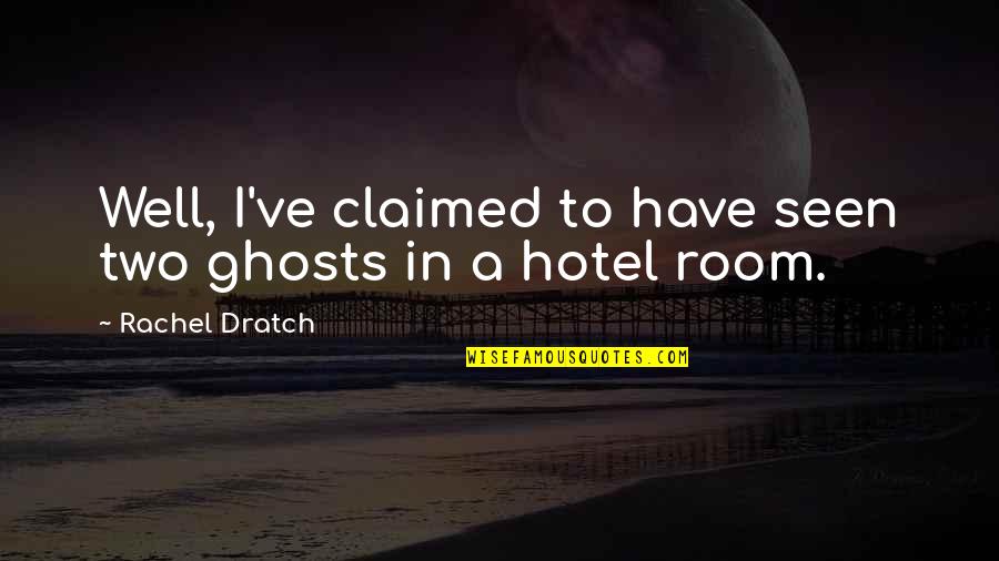 Titanness Quotes By Rachel Dratch: Well, I've claimed to have seen two ghosts Titanness Quotes By Rachel Dratch: Well, I've claimed to have seen two ghosts