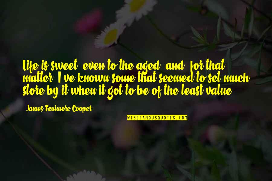 Titanomachy War Quotes By James Fenimore Cooper: Life is sweet, even to the aged; and,