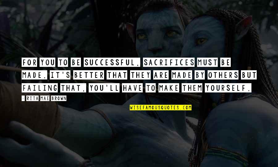 Titans 2018 Quotes By Rita Mae Brown: For you to be successful, sacrifices must be