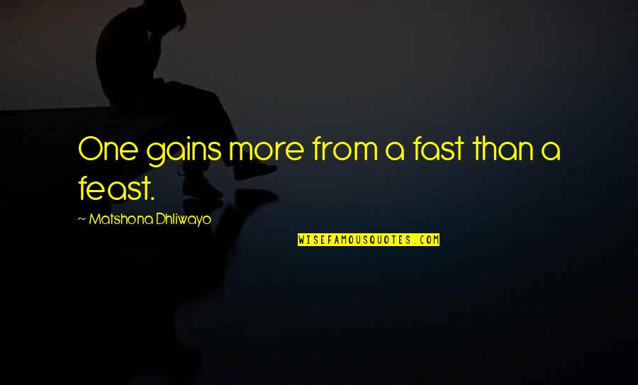 Titans Quotes By Matshona Dhliwayo: One gains more from a fast than a