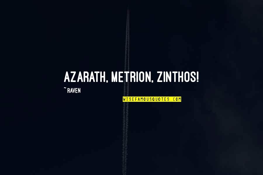 Titans Quotes By Raven: Azarath, Metrion, Zinthos!