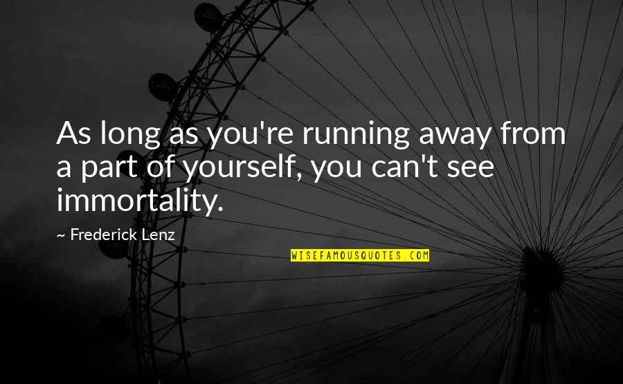 Titbit Cocktail Quotes By Frederick Lenz: As long as you're running away from a