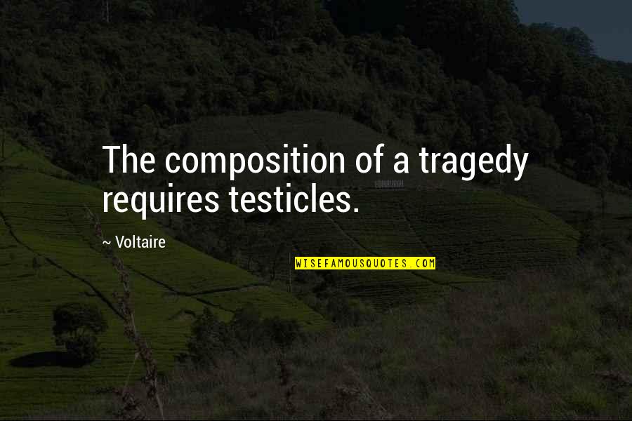 Titbit Cocktail Quotes By Voltaire: The composition of a tragedy requires testicles.
