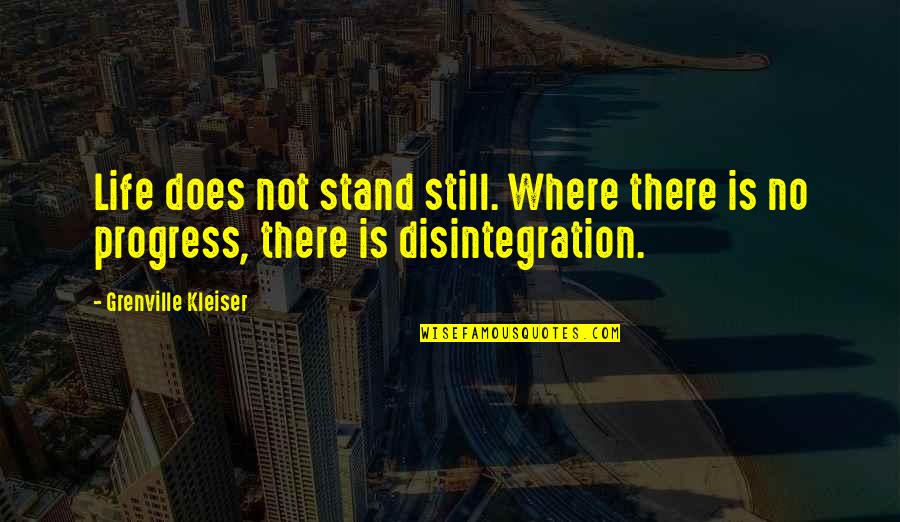 Titbits Restaurant Quotes By Grenville Kleiser: Life does not stand still. Where there is Titbits Restaurant Quotes By Grenville Kleiser: Life does not stand still. Where there is