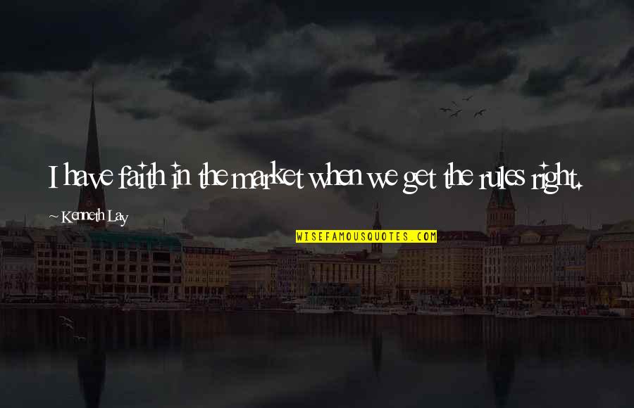 Titbits Restaurant Quotes By Kenneth Lay: I have faith in the market when we Titbits Restaurant Quotes By Kenneth Lay: I have faith in the market when we