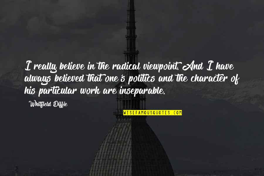 Titbits Restaurant Quotes By Whitfield Diffie: I really believe in the radical viewpoint. And Titbits Restaurant Quotes By Whitfield Diffie: I really believe in the radical viewpoint. And