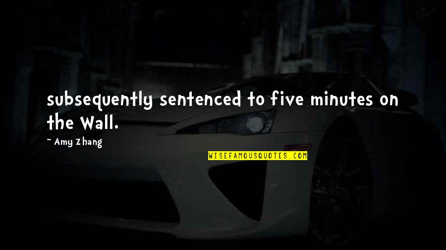 Titchener Quotes By Amy Zhang: subsequently sentenced to five minutes on the Wall.