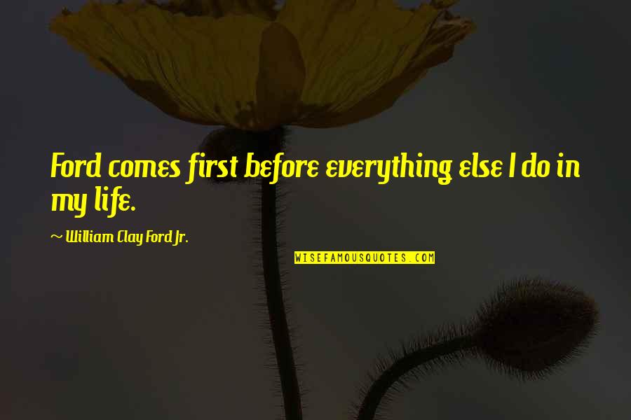 Titcombs Bookshop Quotes By William Clay Ford Jr.: Ford comes first before everything else I do Titcombs Bookshop Quotes By William Clay Ford Jr.: Ford comes first before everything else I do