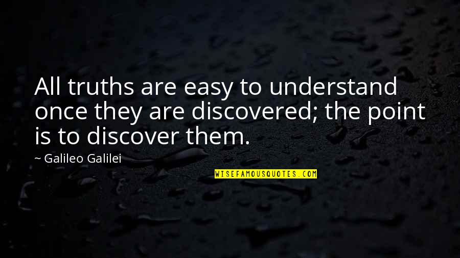 Titelman Quotes By Galileo Galilei: All truths are easy to understand once they