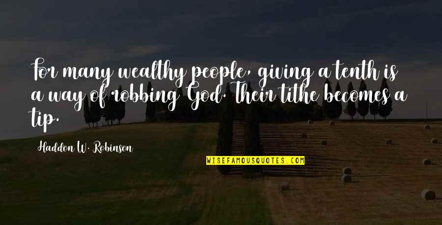 Tithe Quotes By Haddon W. Robinson: For many wealthy people, giving a tenth is