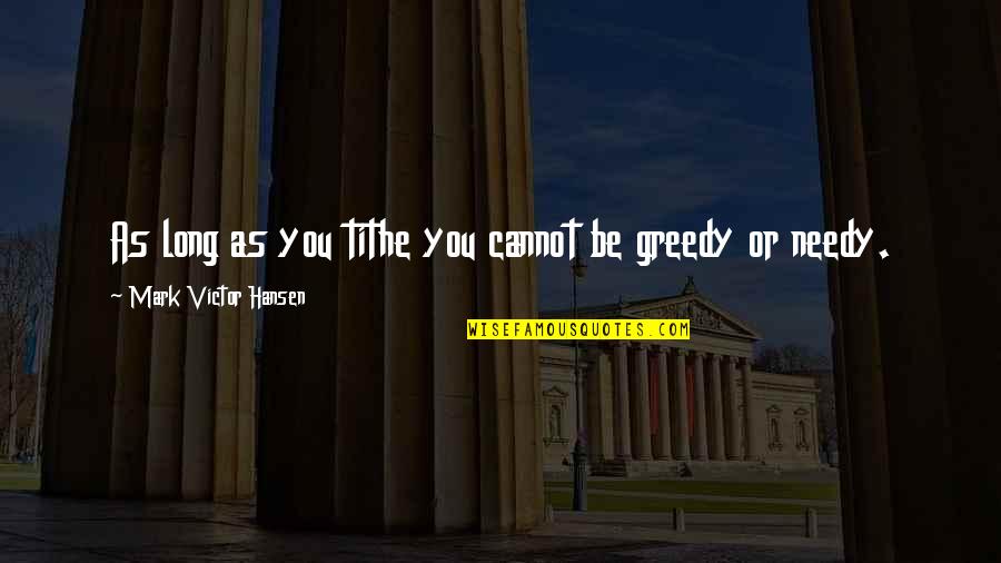 Tithe Quotes By Mark Victor Hansen: As long as you tithe you cannot be