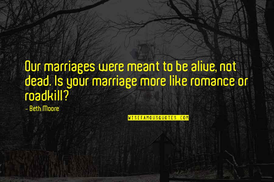 Titherington Gunsmith Quotes By Beth Moore: Our marriages were meant to be alive, not