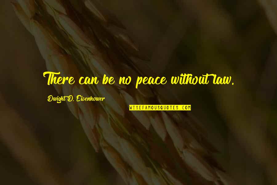 Titherington Gunsmith Quotes By Dwight D. Eisenhower: There can be no peace without law.