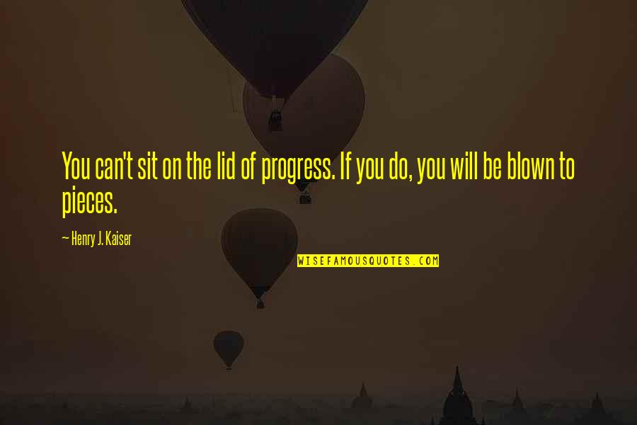 Tithers Clipart Quotes By Henry J. Kaiser: You can't sit on the lid of progress.