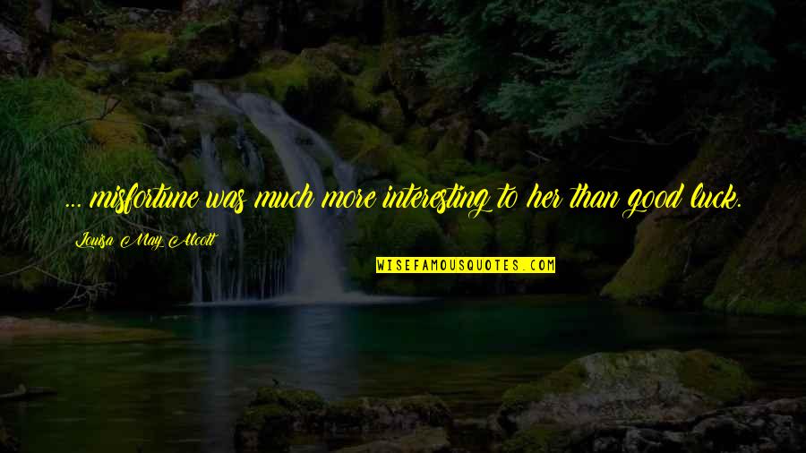 Tithers Confession Quotes By Louisa May Alcott: ... misfortune was much more interesting to her Tithers Confession Quotes By Louisa May Alcott: ... misfortune was much more interesting to her