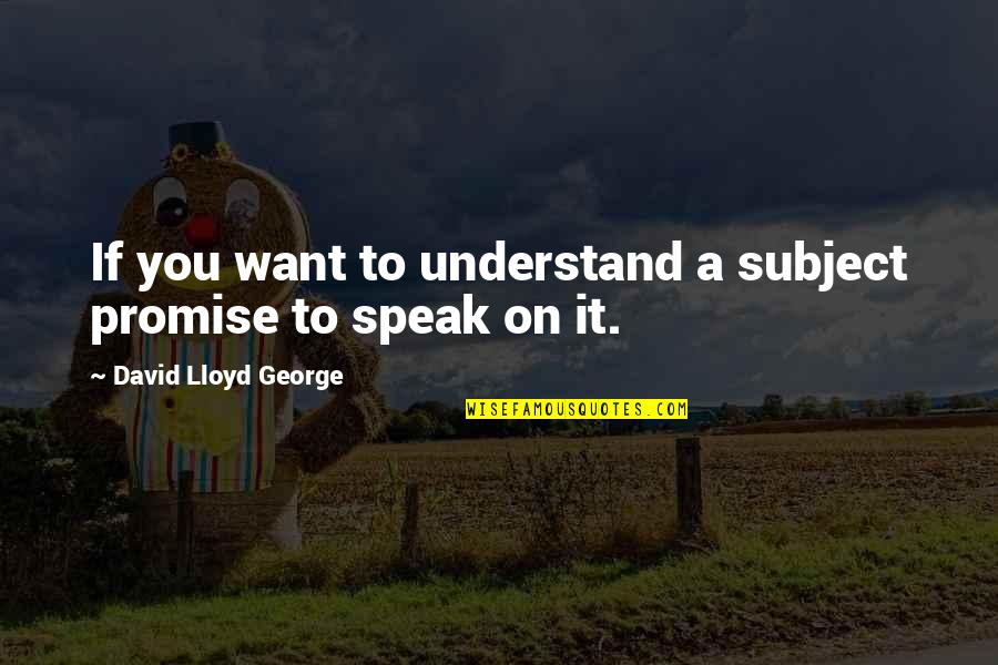 Tithes And Offering Inspirational Quotes By David Lloyd George: If you want to understand a subject promise Tithes And Offering Inspirational Quotes By David Lloyd George: If you want to understand a subject promise