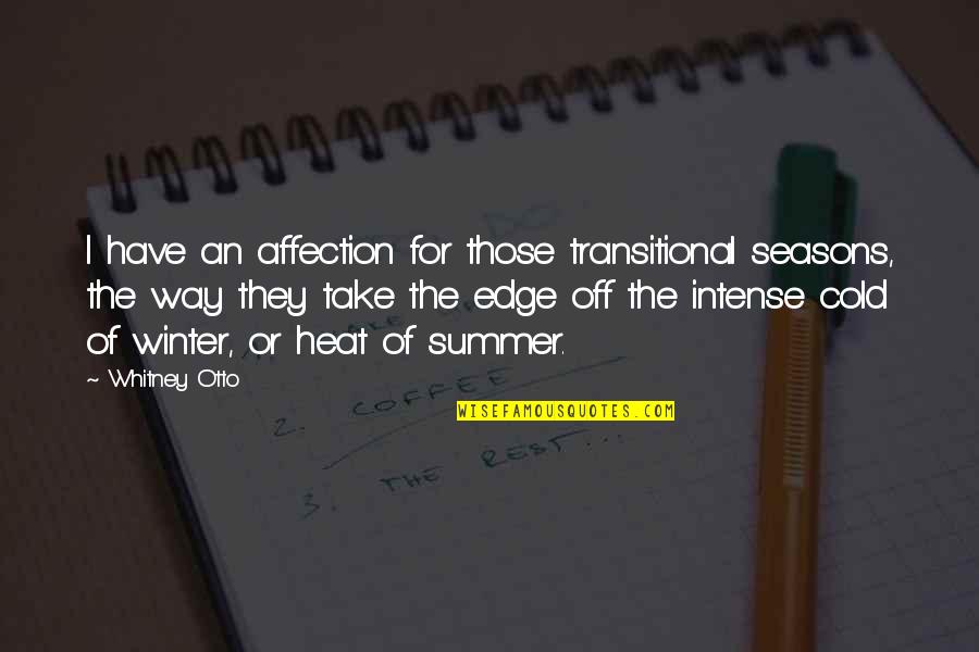 Tithes And Offering Inspirational Quotes By Whitney Otto: I have an affection for those transitional seasons, Tithes And Offering Inspirational Quotes By Whitney Otto: I have an affection for those transitional seasons,