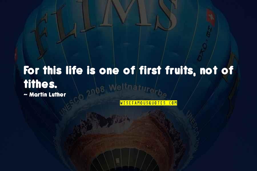Tithes Quotes By Martin Luther: For this life is one of first fruits,