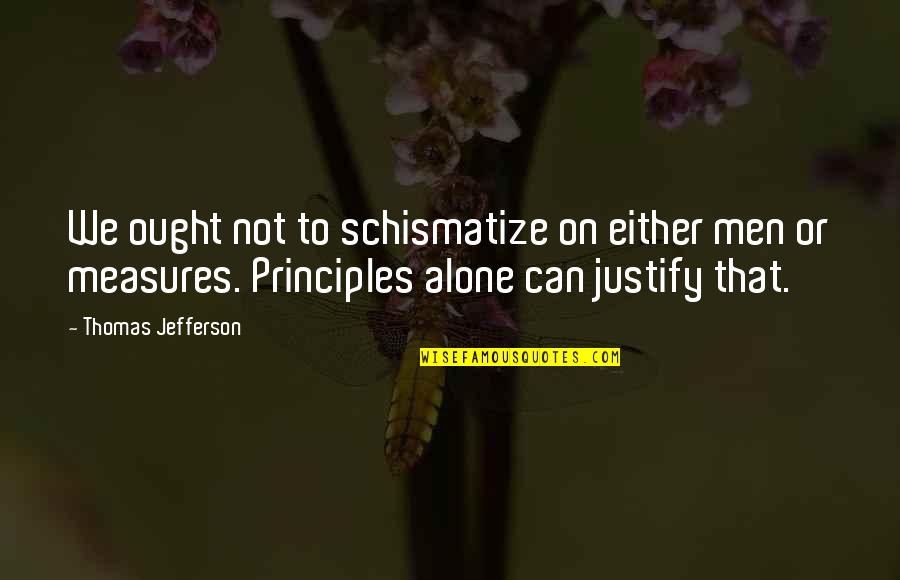 Tithes Quotes By Thomas Jefferson: We ought not to schismatize on either men