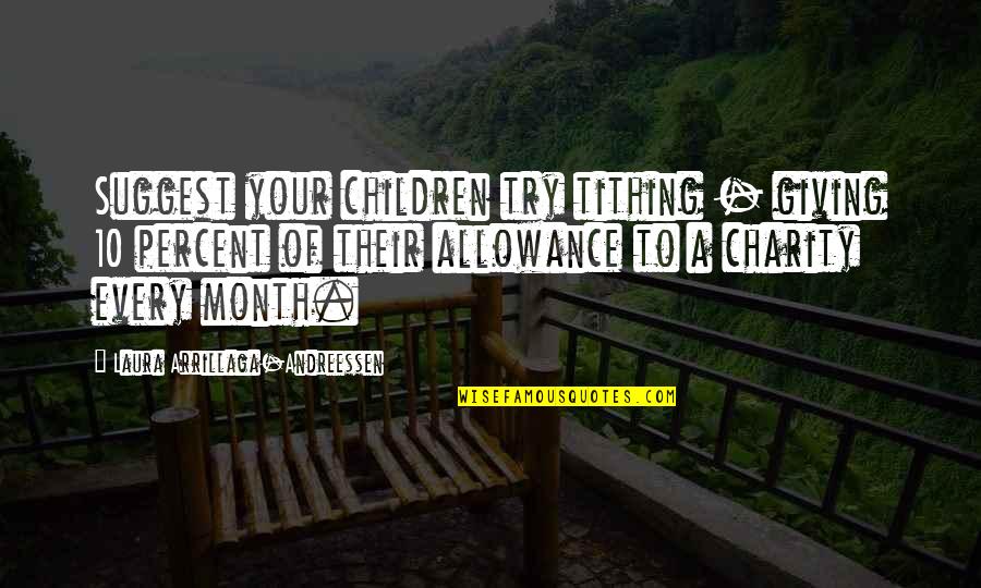Tithing And Giving Quotes By Laura Arrillaga-Andreessen: Suggest your children try tithing - giving 10
