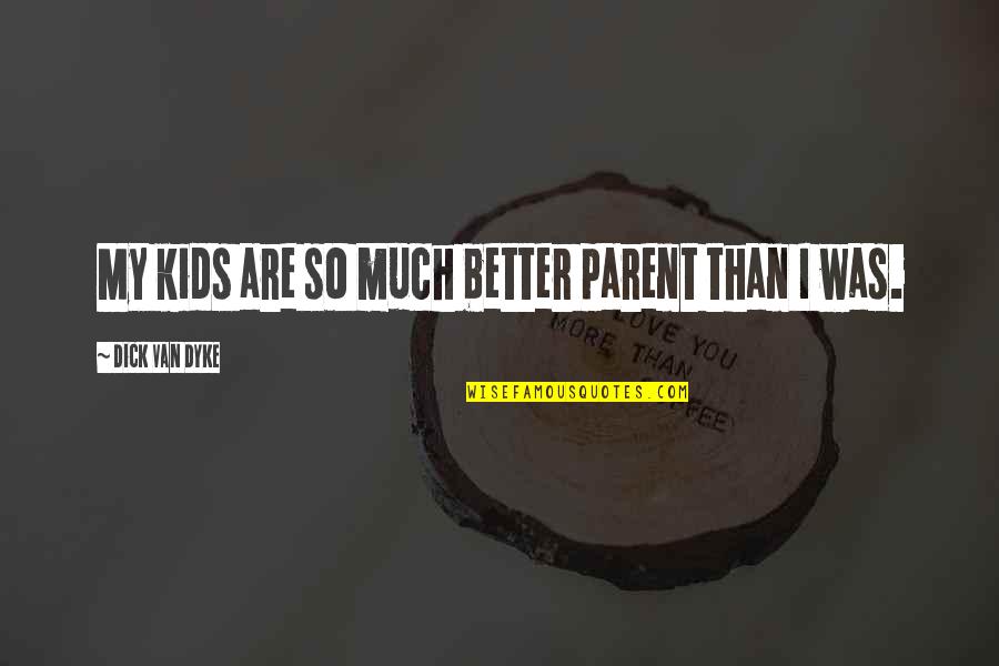 Tithing Stewardship Quotes By Dick Van Dyke: My kids are so much better parent than Tithing Stewardship Quotes By Dick Van Dyke: My kids are so much better parent than