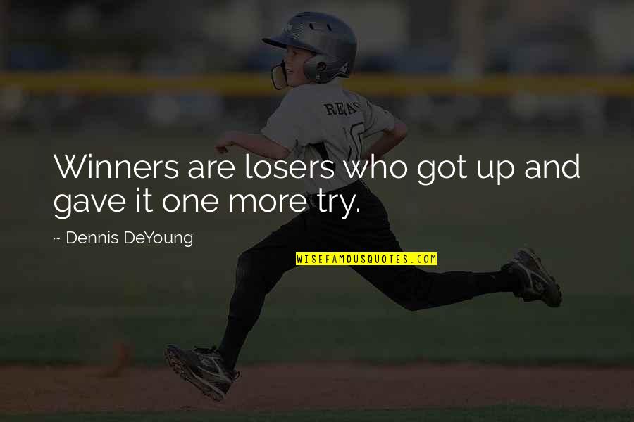 Tithonus Poem Quotes By Dennis DeYoung: Winners are losers who got up and gave