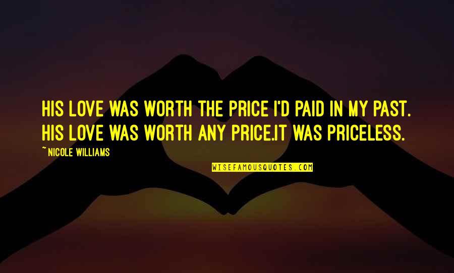 Tithonus Poem Quotes By Nicole Williams: His love was worth the price I'd paid
