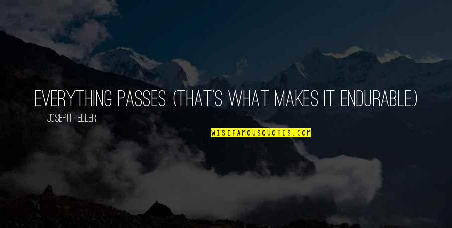Titian Art Quotes By Joseph Heller: Everything passes. (That's what makes it endurable.) Titian Art Quotes By Joseph Heller: Everything passes. (That's what makes it endurable.)