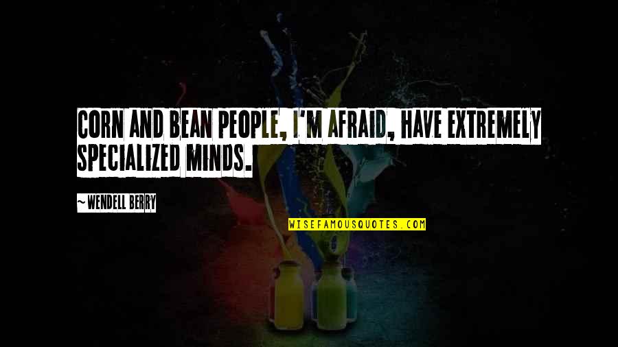 Titianni Quotes By Wendell Berry: Corn and bean people, I'm afraid, have extremely