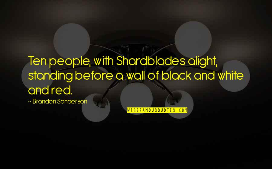 Titias Gostosas Quotes By Brandon Sanderson: Ten people, with Shardblades alight, standing before a