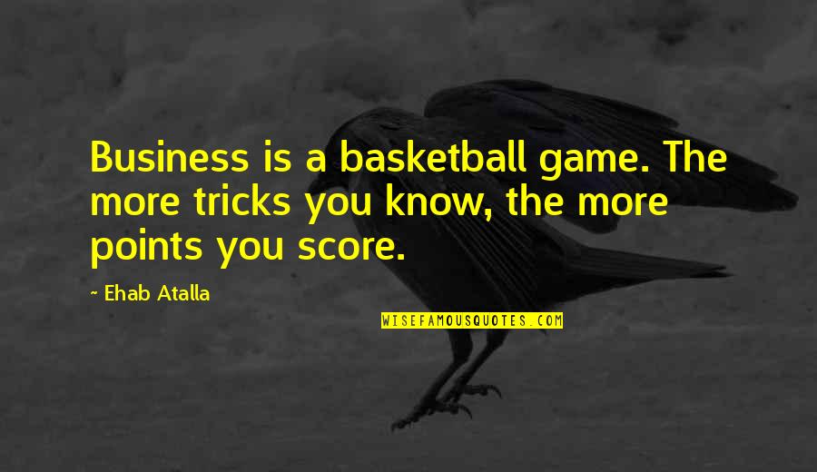 Titiek Soeharto Quotes By Ehab Atalla: Business is a basketball game. The more tricks