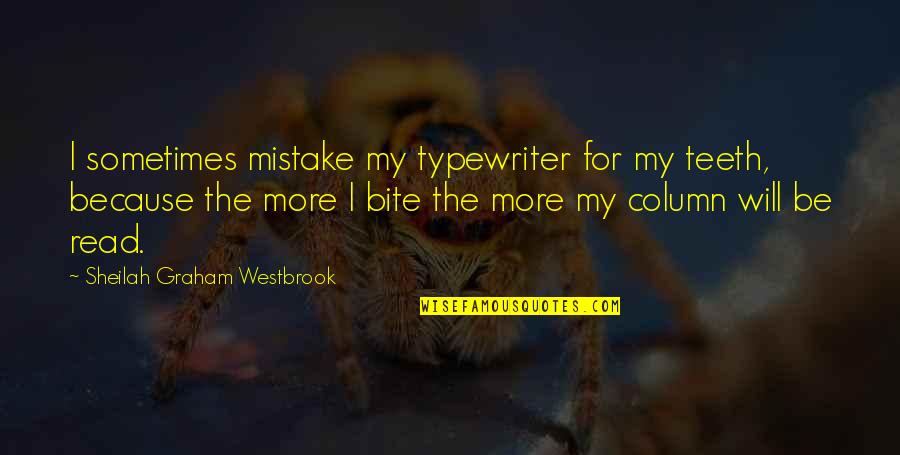 Titik Jenuh Quotes By Sheilah Graham Westbrook: I sometimes mistake my typewriter for my teeth,