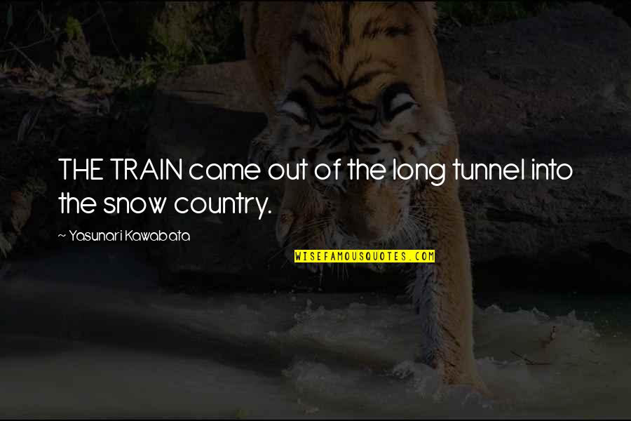 Titik Jenuh Quotes By Yasunari Kawabata: THE TRAIN came out of the long tunnel