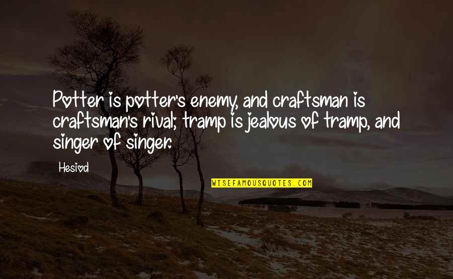 Titik Kumpul Quotes By Hesiod: Potter is potter's enemy, and craftsman is craftsman's Titik Kumpul Quotes By Hesiod: Potter is potter's enemy, and craftsman is craftsman's