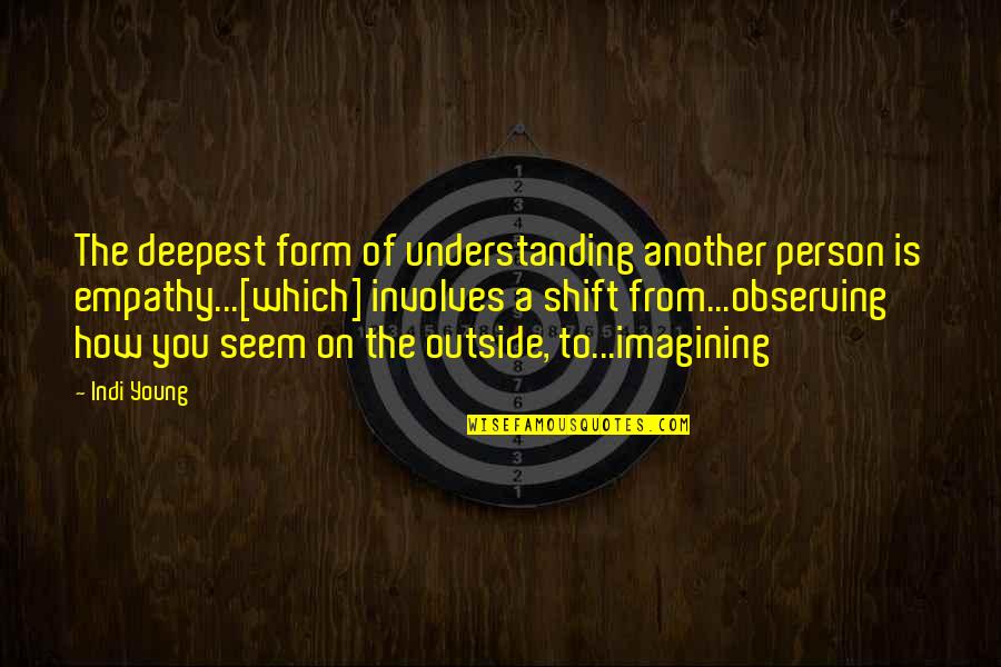 Titilayo Balogun Quotes By Indi Young: The deepest form of understanding another person is Titilayo Balogun Quotes By Indi Young: The deepest form of understanding another person is