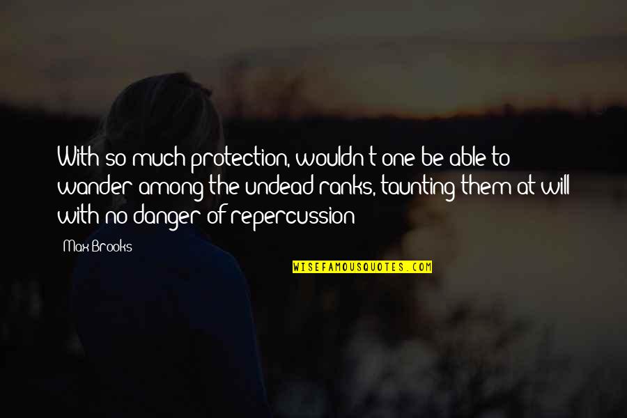 Titilayo Balogun Quotes By Max Brooks: With so much protection, wouldn't one be able Titilayo Balogun Quotes By Max Brooks: With so much protection, wouldn't one be able